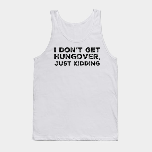 I don't get hungover, just kidding! A great design for those who get hungover as fuck. I'm never drinking with you fuckers again. Tank Top by That Cheeky Tee